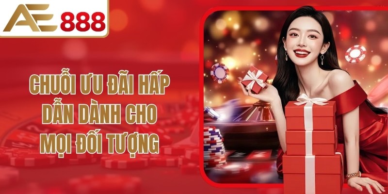 Chuỗi ưu đãi hấp dẫn dành cho mọi đối tượng