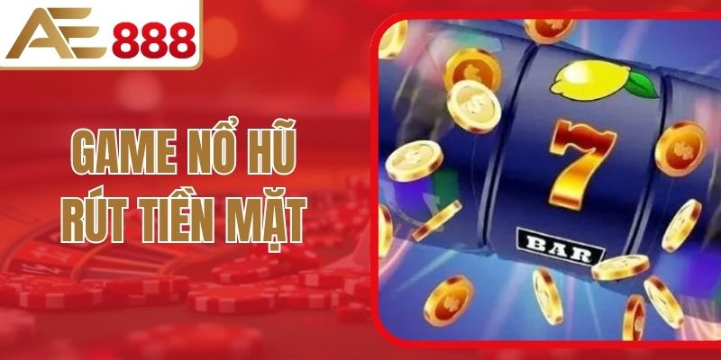 Game Nổ Hũ Rút Tiền Mặt AE888 Giải Trí Trực Tuyến Hấp Dẫn