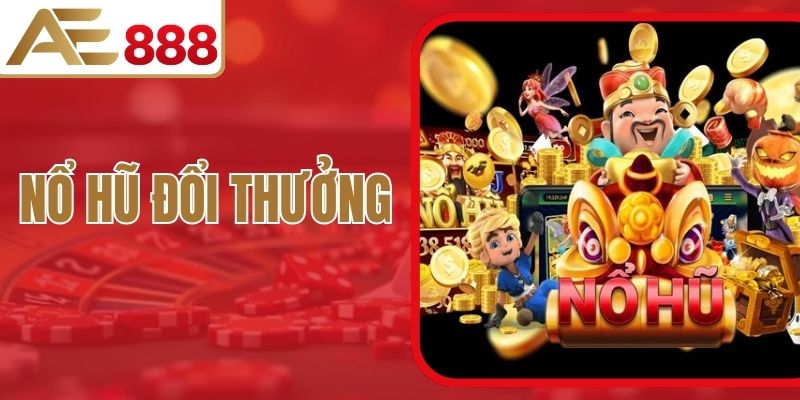 Nổ Hũ Đổi Thưởng – Game Giải Trí Hấp Dẫn Nhất Từ AE888