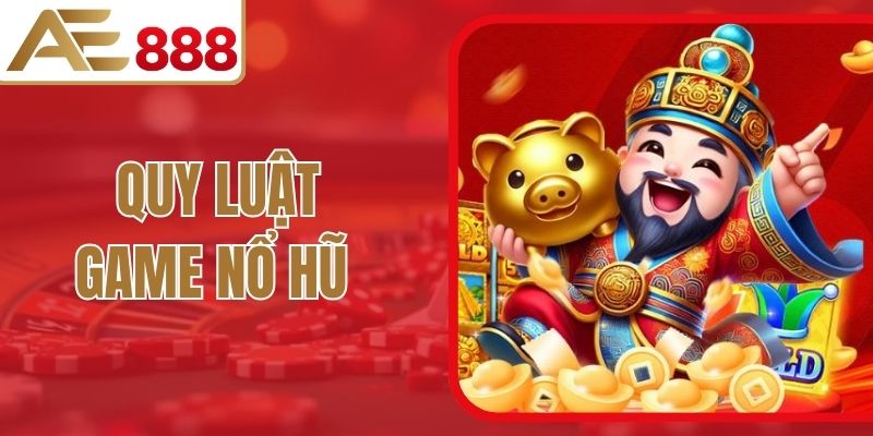 Quy Luật Game Nổ Hũ AE888 Chi Tiết Từ Cốt Lõi Vận Hành