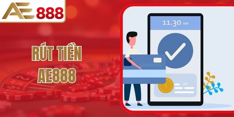 Rút Tiền AE888 – Thủ Tục Đơn Giản Với Công Nghệ Cao