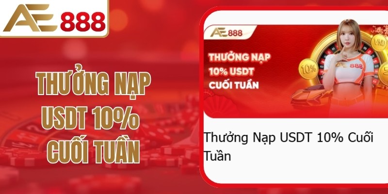 Thưởng Nạp USDT 10% Cuối Tuần AE888 - Cập Nhật Mới Nhất
